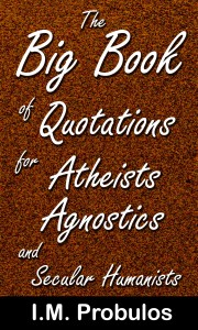 The Big Book of Quotations for Atheists Agnostics and Secular Humanists 