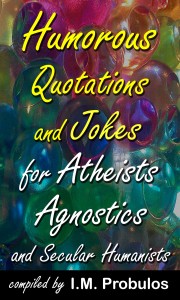 Humorous Quotations and Jokes for Atheists Agnostics and Secular Humanists 