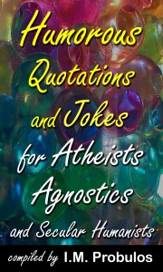 Humorous Quotations and Jokes for Atheists Agnostics and Secular Humanists 